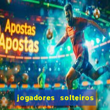 jogadores solteiros do flamengo